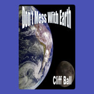 Don't Mess With Earth: An Alternate History Novel