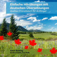Einfache Hörübungen mit deutschen Übersetzungen: Québec-Französisch für Anfänger