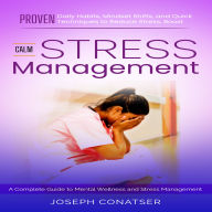Stress Management: A Complete Guide to Mental Wellness and Stress Management (Proven Daily Habits, Mindset Shifts, and Quick Techniques to Reduce Stress, Boost Calm)