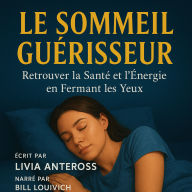 LE SOMMEIL GUÉRISSEUR: Retrouver la Santé et l'Énergie en Fermant les Yeux. (Abridged)