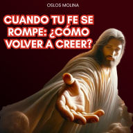 Cuando tu fe se rompe: ¿cómo volver a creer?: Redención