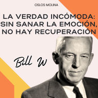 La verdad incómoda: sin sanar la emoción, no hay recuperación: Experiencias AA