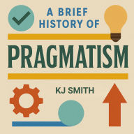 A Brief History of Pragmatism