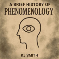 A Brief History of Phenomenology