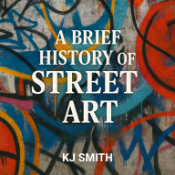 A Brief History of Street Art