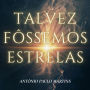 Talvez Fôssemos Estrelas