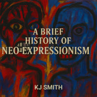 A Brief History of Neo-Expressionism