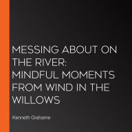 Messing About on the River: Mindful Moments from Wind in the Willows