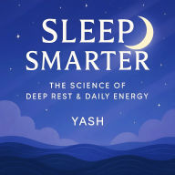 Sleep Smarter: The Science of Deep Rest & Daily Energy