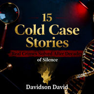 15 Cold Case Stories: Real Crimes Solved After Decades of Silence