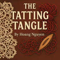 The Tatting Tangle: A Cozy Mystery of Looped Larceny and a Knotted Nuisance: Some knots are meant to be untied... others to trap