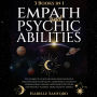 Empath and Psychic Abilities: The Complete Guide for Highly Sensitive People. Discover How to Develop Clairvoyance, Telepathy, Healing, and Protect Yourself from Negative Energy