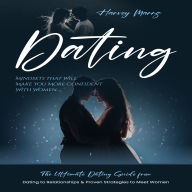 Dating: Mindsets That Will Make You More Confident With Women (The Ultimate Dating Guide from Dating to Relationships & Proven Strategies to Meet Women)