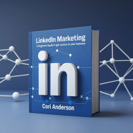 LinkedIn Marketing: A Beginner Guide To Get Success in Your Business