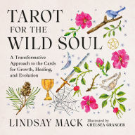 Tarot for the Wild Soul: A Trauma-Informed Approach to the Cards for Growth, Healing, and Grounding in the Present Moment
