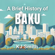 A Brief History of Baku