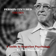 Person-Centered Theory: A Guide to Rogerian Psychology