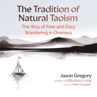 The Tradition of Natural Taoism: The Way of Free and Easy Wandering in Oneness