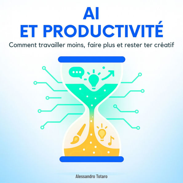 IA et Productivité: Comment travailler moins, faire plus et rester créatif