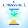 IA et Productivité: Comment travailler moins, faire plus et rester créatif