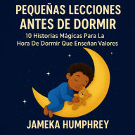Pequeñas Lecciones Antes de Dormir: 10 Historias Mágicas Para La Hora De Dormir Que Enseñan Valores