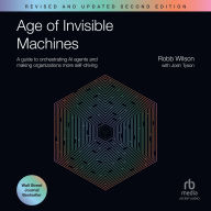 Age of Invisible Machines: A Guide to Orchestrating AI Agents and Making Organizations More Self-Driving, Revised and Updated Second Edition