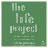 The Life Project: The Extraordinary Story of 70,000 Ordinary Lives