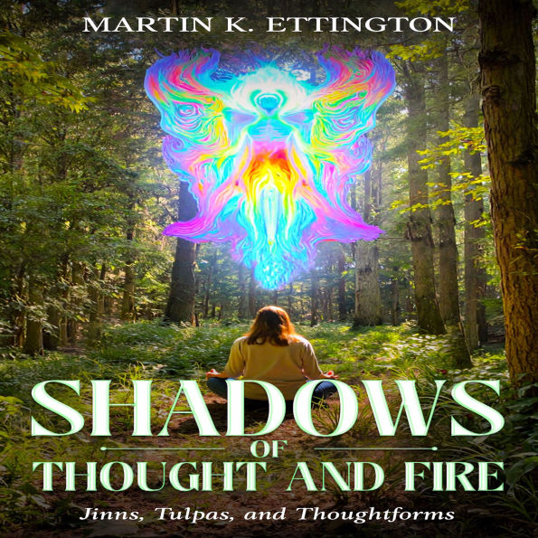 Shadows of Thought and Fire - Jinns, Tulpas, and Thoughtforms