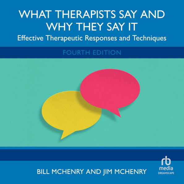 What Therapists Say and Why They Say It: Effective Therapeutic Responses and Techniques