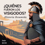 ¿Quiénes fueron los Visigodos ? Historia Resumida