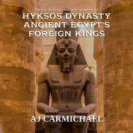 Hyksos Dynasty, Ancient Egypt's Foreign Kings