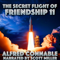 The Secret Flight of Friendship Eleven: The Space Race's Best Kept Secret