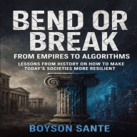 Bend or Break: From Empires to Algorithms - Lessons from History on How to Make Today's Societies More Resilient