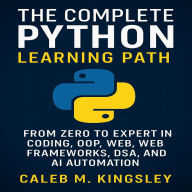 The Complete Python Learning Path: From Zero to Expert in Coding, OOP, Web Frameworks, DSA, and AI Automation