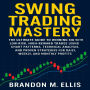 Swing Trading Mastery: The Ultimate Guide to Winning Big with Low-Risk, High-Reward Trades Using Chart Patterns, Technical Analysis, and Proven Strategies for Daily, Weekly, and Monthly Profit
