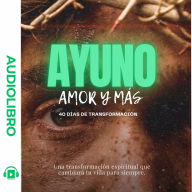 Ayuno, Amor y Más: 40 Días de Transformación