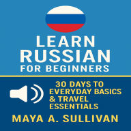 Learn Russian for Beginners: 30 Days to Everyday Basics & Travel Essentials