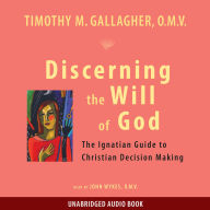 Discerning the Will of God: The Ignatian Guide to Christian Decision Making