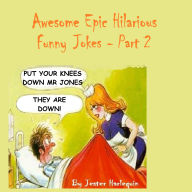Awesome Epic Hilarious Funny Jokes - Part 2: This is very humorous, amusing entertaining & witty. Full of priceless funny one-liners & jokes guaranteed to give you side-splitting belly laughs