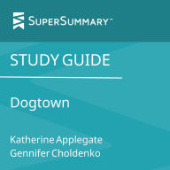 Study Guide: Dogtown by Katherine Applegate, Gennifer Choldenko (SuperSummary)