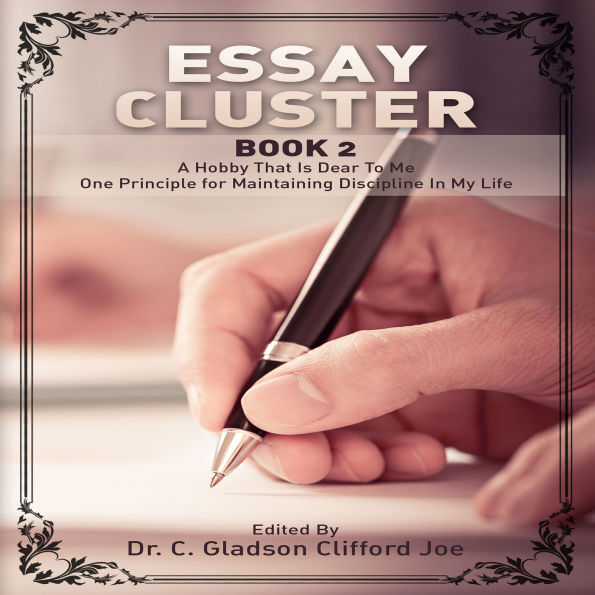 Essay Cluster: Book 2 : A Hobby That Is Dear To Me , One Principle For Maintaining Discipline I
