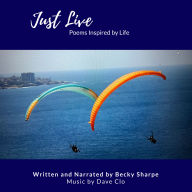 Just Live: Poems Inspired by Life