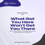 Summary of What Got You Here Won't Get You There: How Successful People Become Even More Successful (Abridged)