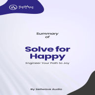 Summary of Solve for Happy: Engineer Your Path to Joy (Abridged)