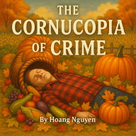 The Cornucopia of Crime: A Cozy Mystery of a Bountiful Harvest and a Bountiful Body Count: This harvest, the only thing overflowing is the suspect list...