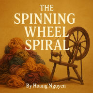 The Spinning Wheel Spiral: A Cozy Mystery of Twisted Truths and a Spun Story: Some yarns are fiction... others are fatal