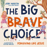 The Big Brave Choice: Forgiving Like Jesus