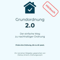 Grundordnung 2.0 - Der einfache Weg zu nachhaltiger Ordnung: Finde eine Ordnung die zu dir passt
