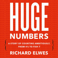 Huge Numbers: A Story of Counting Ambitiously, from 4 1/2 to Fish 7