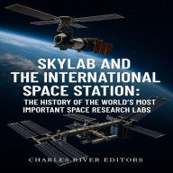 Skylab and the International Space Station: The History of the World's Most Important Space Research Labs